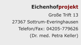 Eichenhofprojekt Große Trift 13  27367 Sottrum-Everinghausen Telefon/Fax: 04205-779626  (Dr. med. Petra Keller)