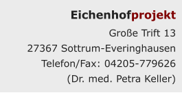 Eichenhofprojekt Große Trift 13  27367 Sottrum-Everinghausen Telefon/Fax: 04205-779626  (Dr. med. Petra Keller)